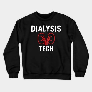 Dialysis Tech, Nephrology Tech Tee, Saying Quotes Tee Crewneck Sweatshirt